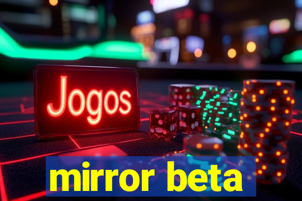 mirror beta